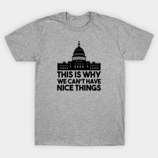 This Is Why We Can't Have Nice Things T-Shirt